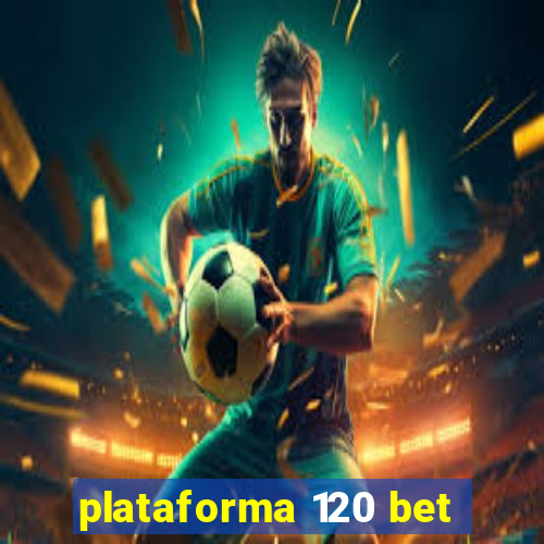 plataforma 120 bet